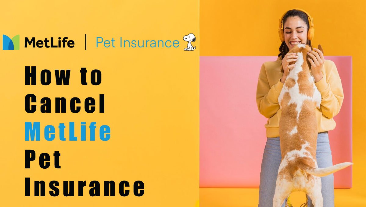How to cancel MetLife pet insurance